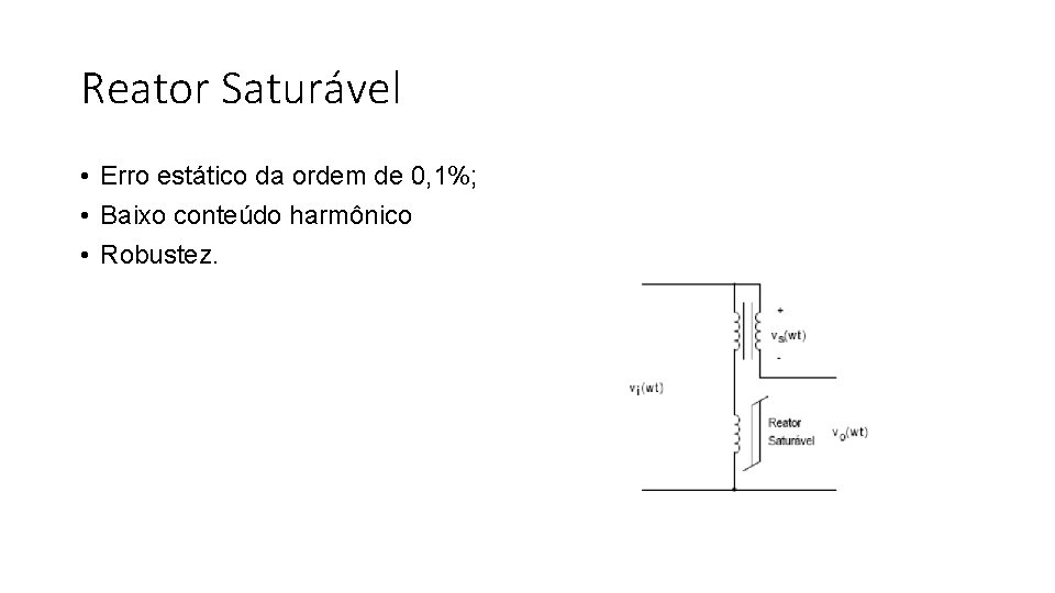 Reator Saturável • Erro estático da ordem de 0, 1%; • Baixo conteúdo harmônico