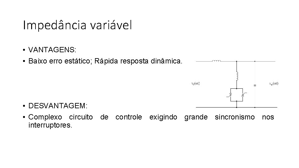 Impedância variável • VANTAGENS: • Baixo erro estático; Rápida resposta dinâmica. • DESVANTAGEM: •