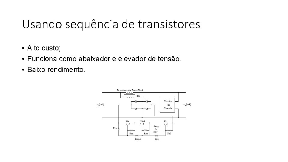 Usando sequência de transistores • Alto custo; • Funciona como abaixador e elevador de