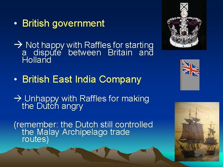  • British government Not happy with Raffles for starting a dispute between Britain