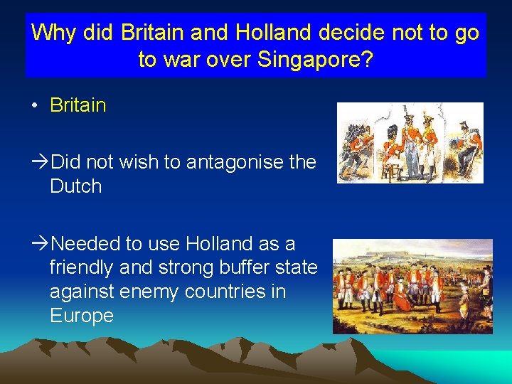 Why did Britain and Holland decide not to go to war over Singapore? •