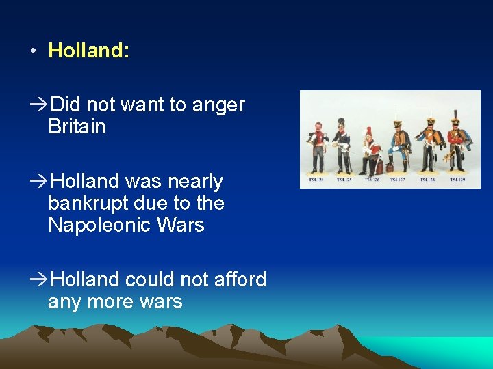  • Holland: Holland Did not want to anger Britain Holland was nearly bankrupt
