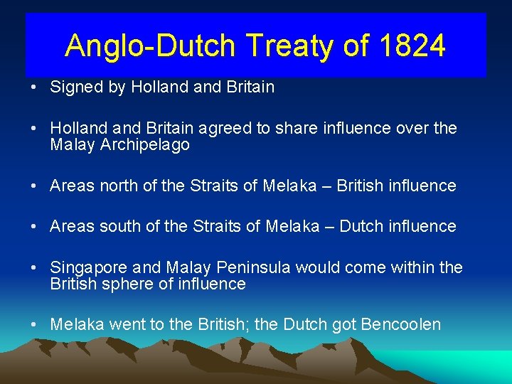 Anglo-Dutch Treaty of 1824 • Signed by Holland Britain • Holland Britain agreed to