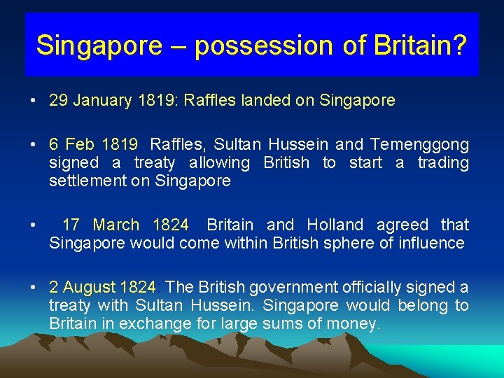 Singapore – possession of Britain? • 29 January 1819: 1819 Raffles landed on Singapore