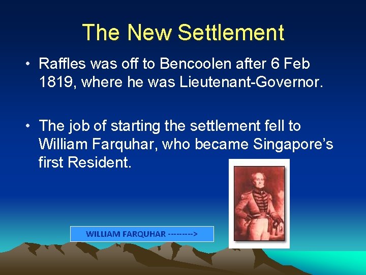 The New Settlement • Raffles was off to Bencoolen after 6 Feb 1819, where
