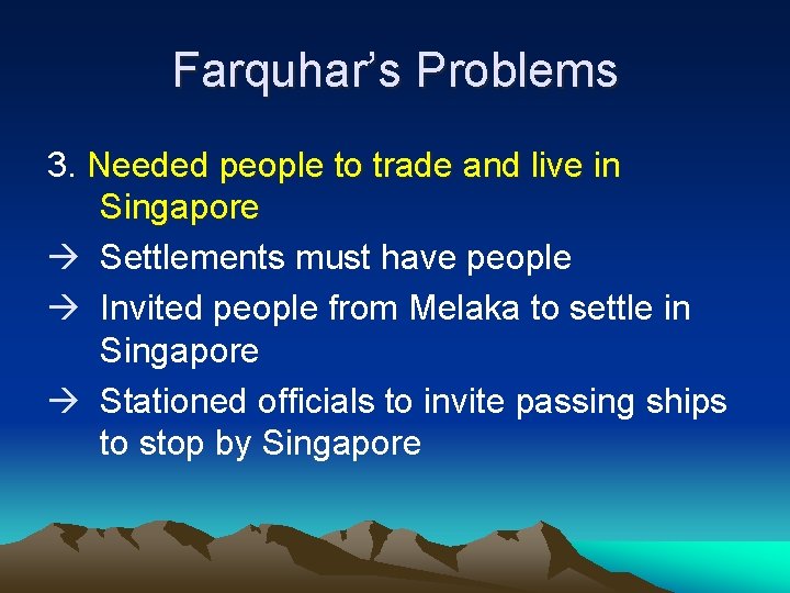Farquhar’s Problems 3. Needed people to trade and live in Singapore Settlements must have