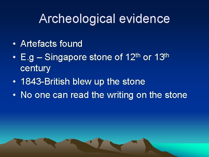 Archeological evidence • Artefacts found • E. g – Singapore stone of 12 th