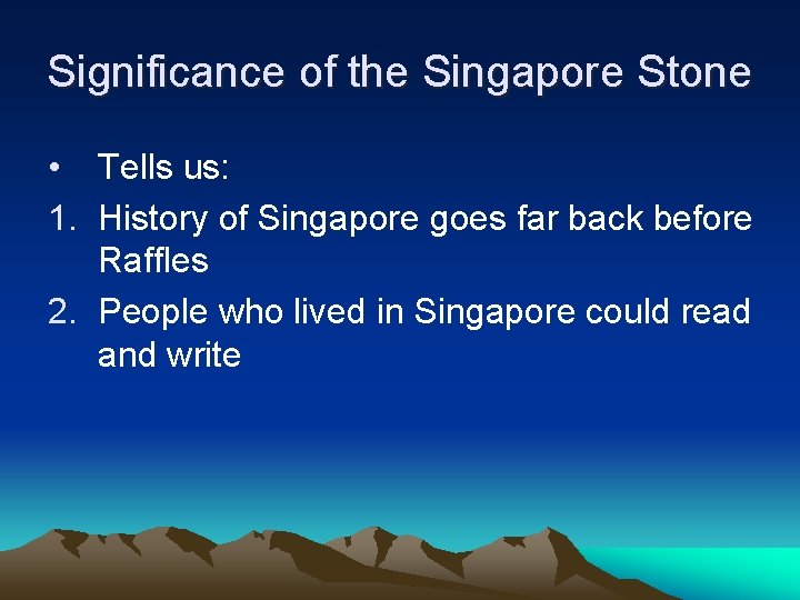 Significance of the Singapore Stone • Tells us: 1. History of Singapore goes far