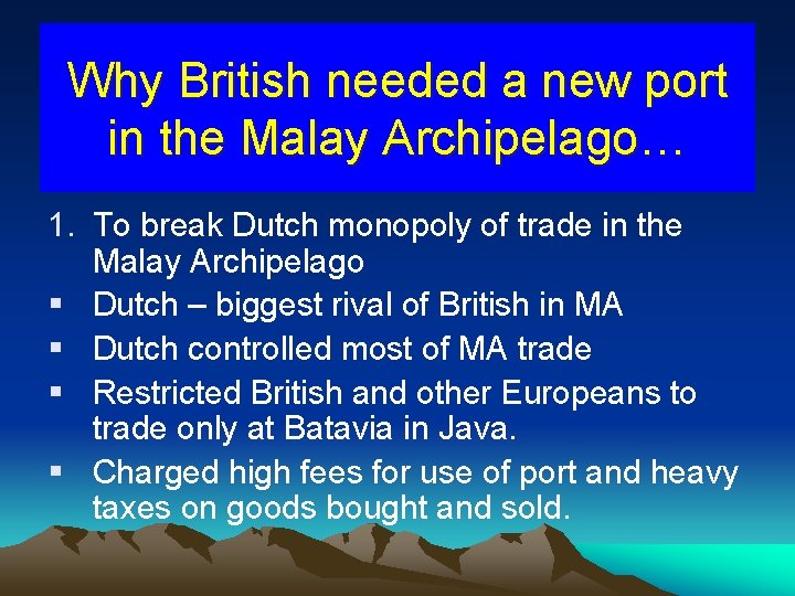 Why British needed a new port in the Malay Archipelago… 1. To break Dutch
