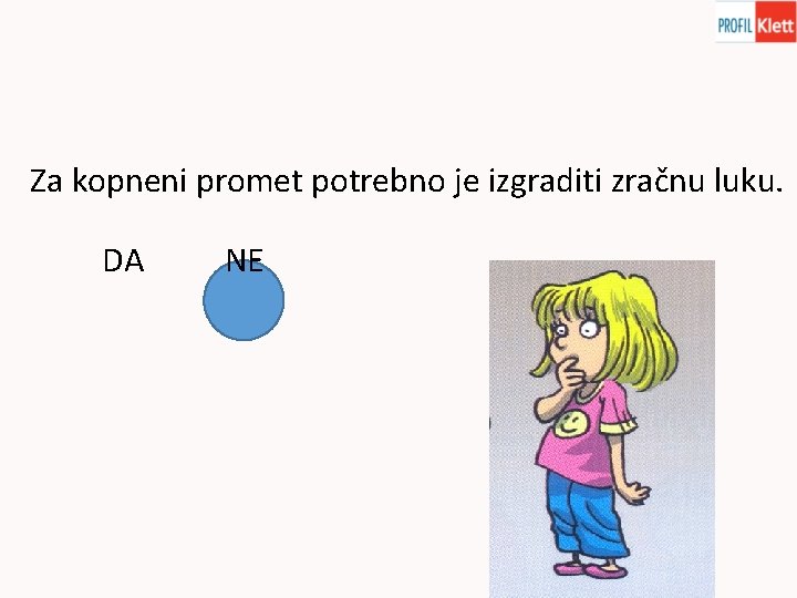 Za kopneni promet potrebno je izgraditi zračnu luku. DA NE 