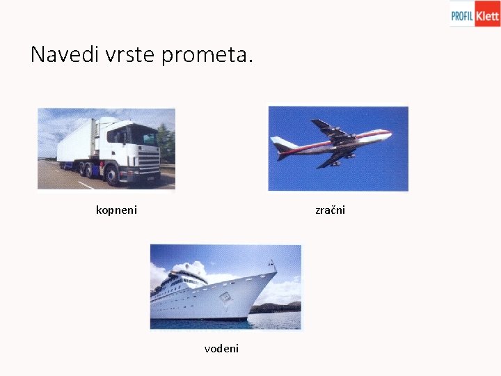 Navedi vrste prometa. kopneni zračni vodeni 