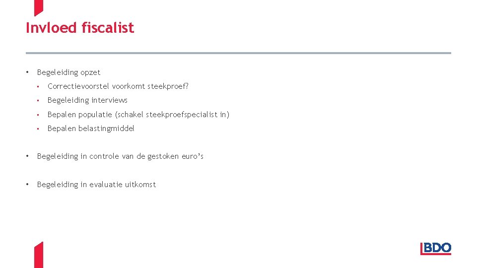 Invloed fiscalist • Begeleiding opzet • Correctievoorstel voorkomt steekproef? • Begeleiding interviews • Bepalen
