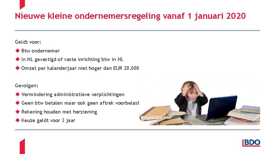 Nieuwe kleine ondernemersregeling vanaf 1 januari 2020 Geldt voor: Btw ondernemer In NL gevestigd