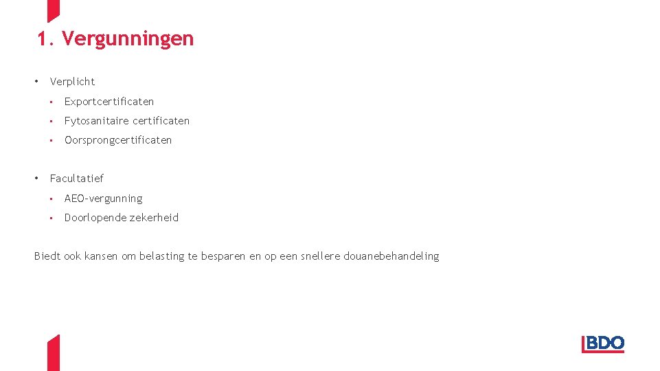 1. Vergunningen • • Verplicht • Exportcertificaten • Fytosanitaire certificaten • Oorsprongcertificaten Facultatief •