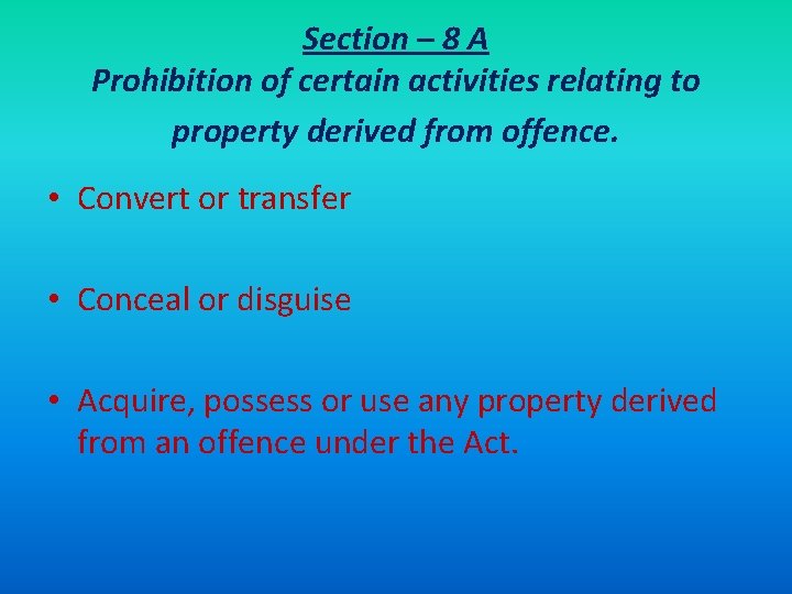 Section – 8 A Prohibition of certain activities relating to property derived from offence.