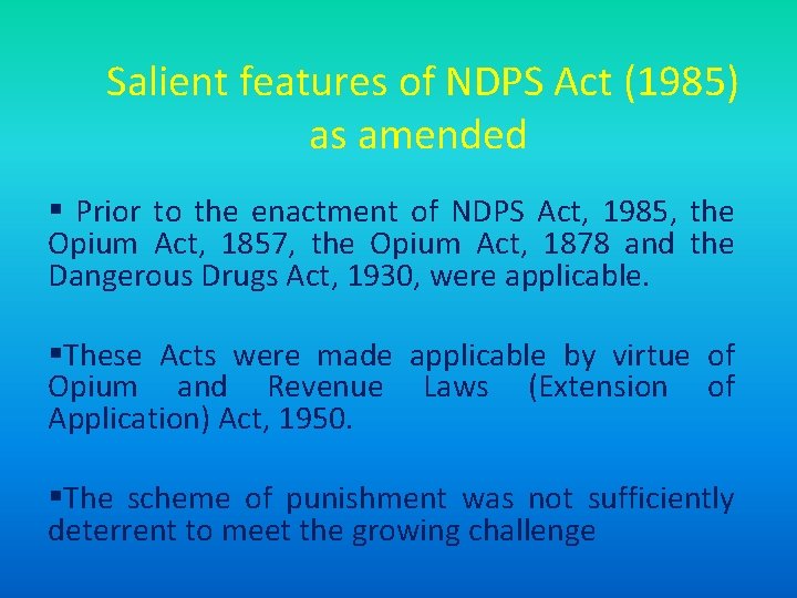  Salient features of NDPS Act (1985) as amended § Prior to the enactment