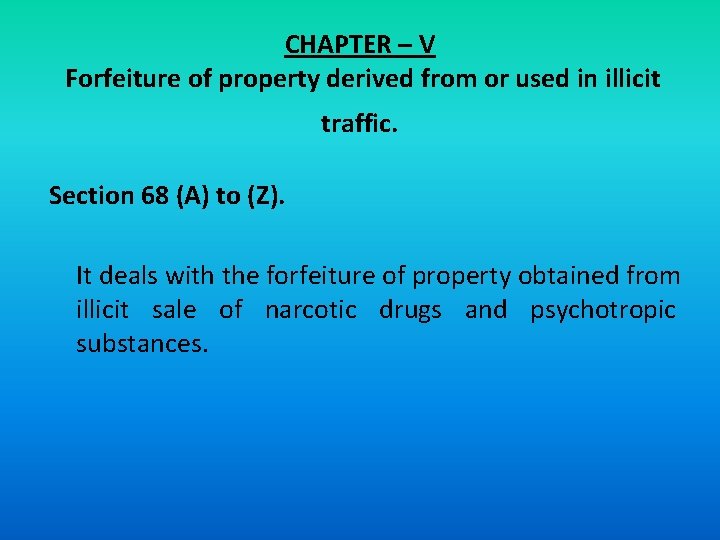 CHAPTER – V Forfeiture of property derived from or used in illicit traffic. Section