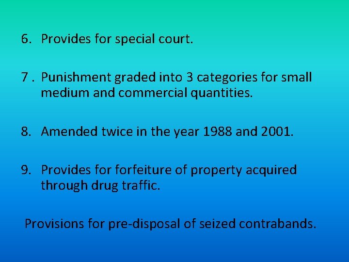 6. Provides for special court. 7. Punishment graded into 3 categories for small medium