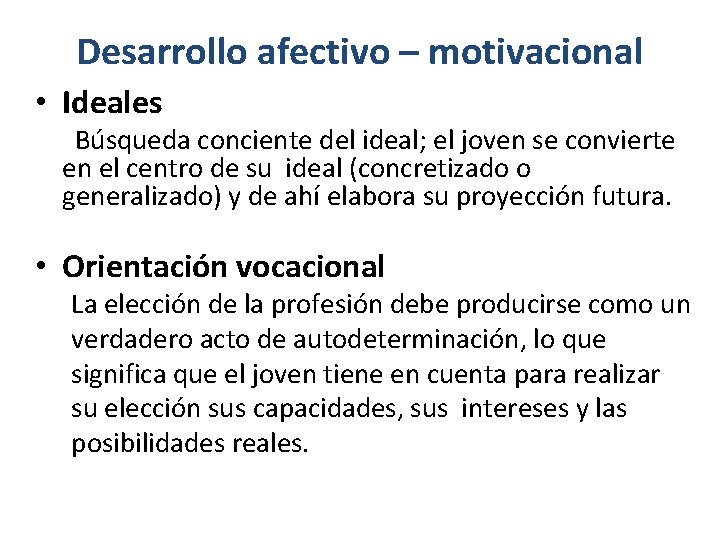 Desarrollo afectivo – motivacional • Ideales Búsqueda conciente del ideal; el joven se convierte