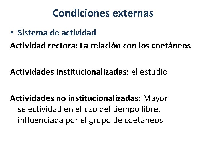 Condiciones externas • Sistema de actividad Actividad rectora: La relación con los coetáneos Actividades