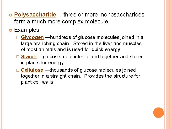 Polysaccharide —three or more monosaccharides form a much more complex molecule. Examples: � Glycogen