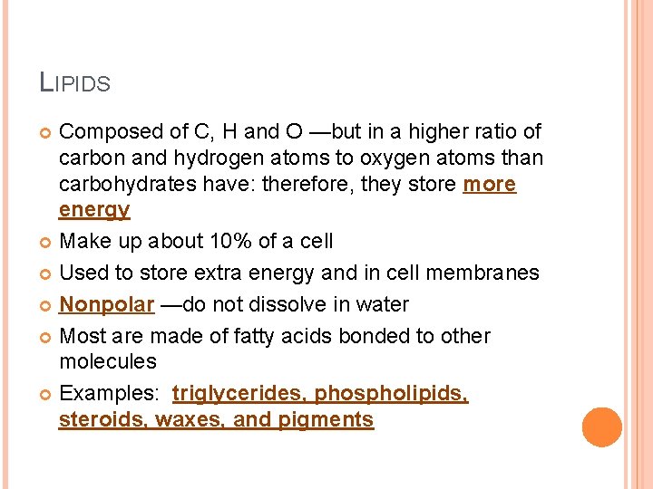 LIPIDS Composed of C, H and O —but in a higher ratio of carbon