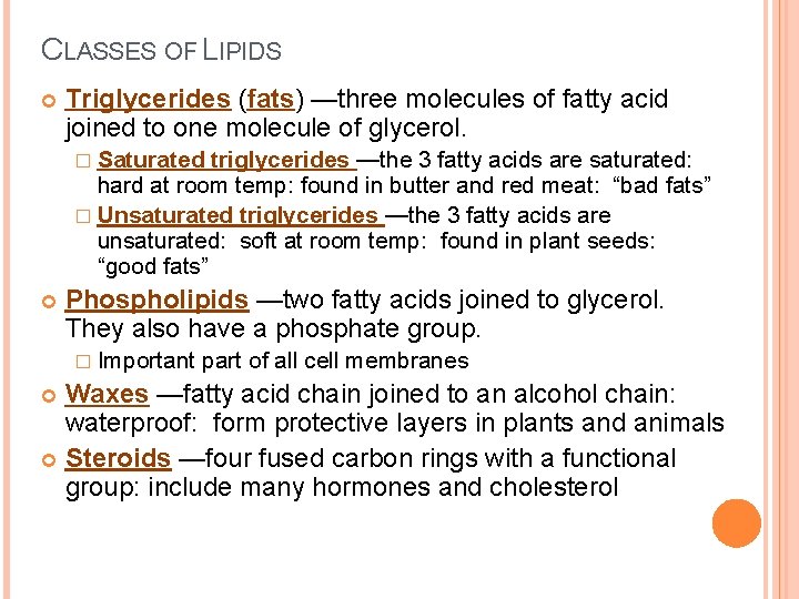 CLASSES OF LIPIDS Triglycerides (fats) —three molecules of fatty acid joined to one molecule