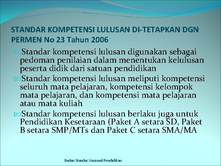 STANDAR KOMPETENSI LULUSAN DI-TETAPKAN DGN PERMEN No 23 Tahun 2006 Standar kompetensi lulusan digunakan