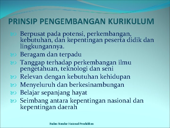 PRINSIP PENGEMBANGAN KURIKULUM Berpusat pada potensi, perkembangan, kebutuhan, dan kepentingan peserta didik dan lingkungannya.