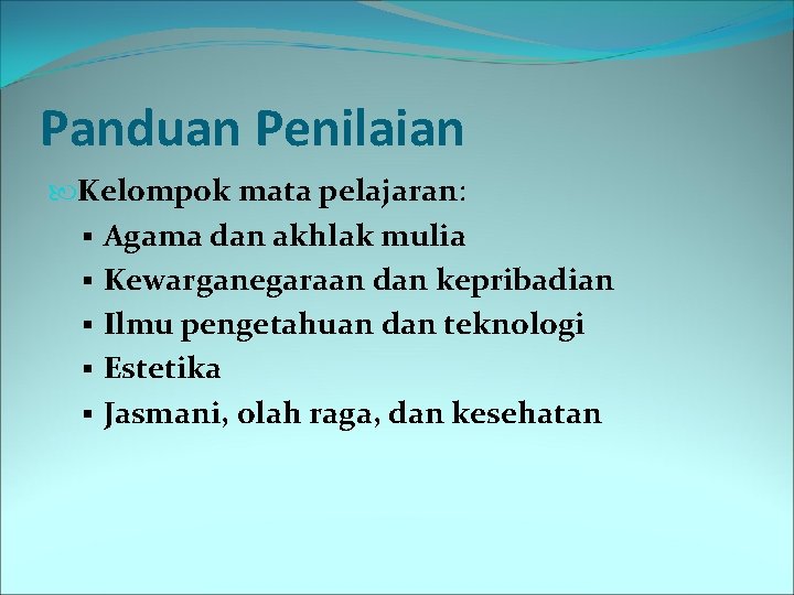 Panduan Penilaian Kelompok mata pelajaran: § Agama dan akhlak mulia § Kewarganegaraan dan kepribadian