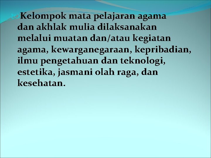  Kelompok mata pelajaran agama dan akhlak mulia dilaksanakan melalui muatan dan/atau kegiatan agama,