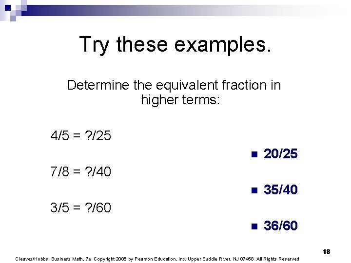 Try these examples. Determine the equivalent fraction in higher terms: 4/5 = ? /25