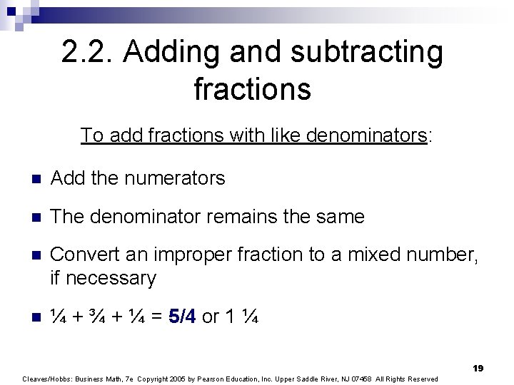 2. 2. Adding and subtracting fractions To add fractions with like denominators: n Add