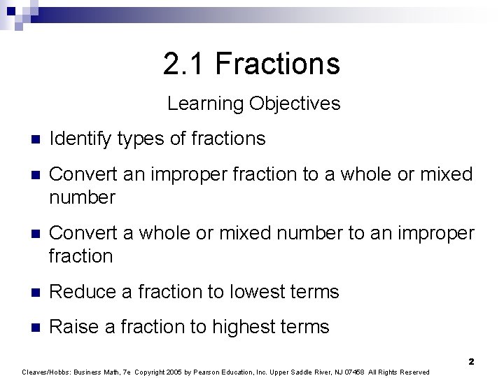 2. 1 Fractions Learning Objectives n Identify types of fractions n Convert an improper