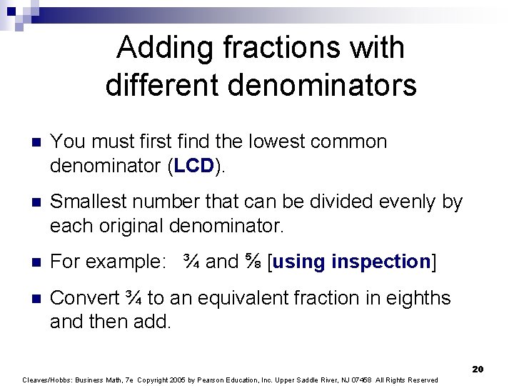 Adding fractions with different denominators n You must first find the lowest common denominator