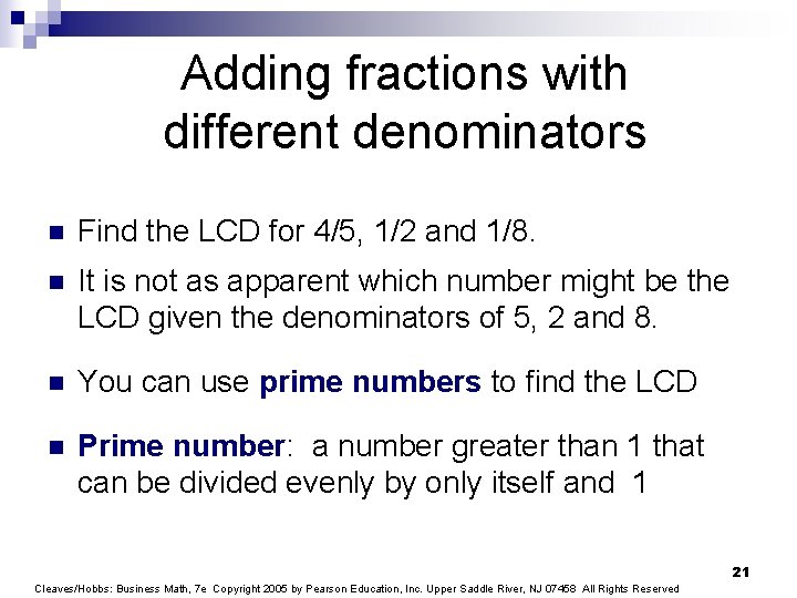 Adding fractions with different denominators n Find the LCD for 4/5, 1/2 and 1/8.
