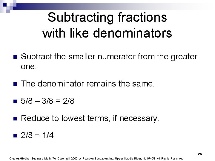 Subtracting fractions with like denominators n Subtract the smaller numerator from the greater one.