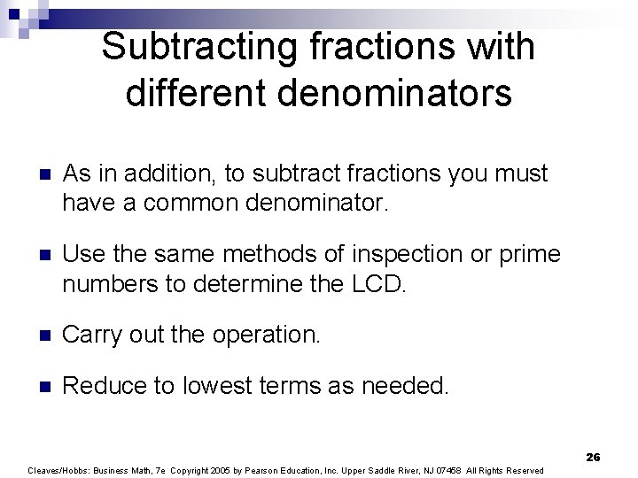 Subtracting fractions with different denominators n As in addition, to subtract fractions you must