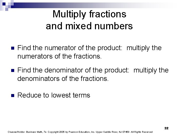 Multiply fractions and mixed numbers n Find the numerator of the product: multiply the