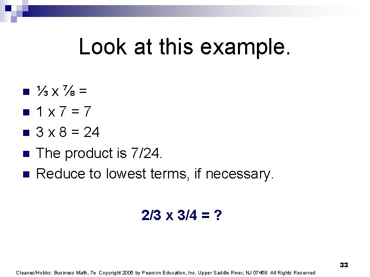 Look at this example. n n n ⅓x⅞= 1 x 7=7 3 x 8