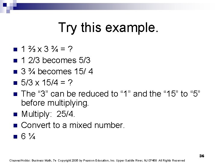 Try this example. n n n n 1⅔x 3¾=? 1 2/3 becomes 5/3 3