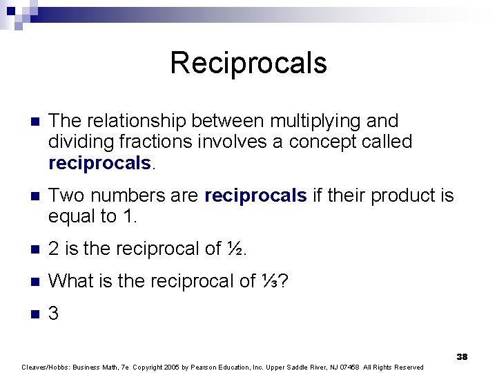 Reciprocals n The relationship between multiplying and dividing fractions involves a concept called reciprocals.