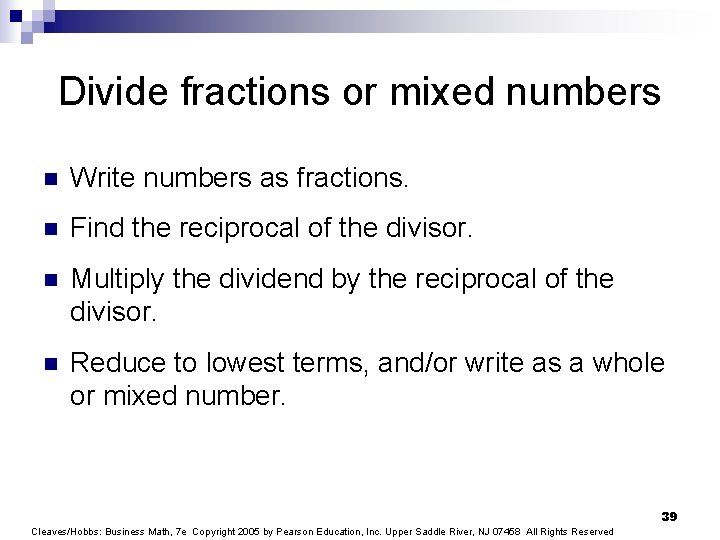 Divide fractions or mixed numbers n Write numbers as fractions. n Find the reciprocal