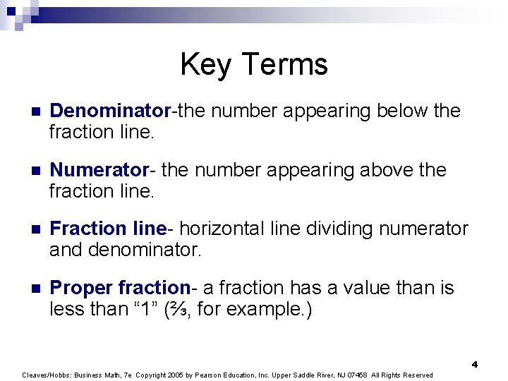 Key Terms n Denominator-the number appearing below the fraction line. n Numerator- the number