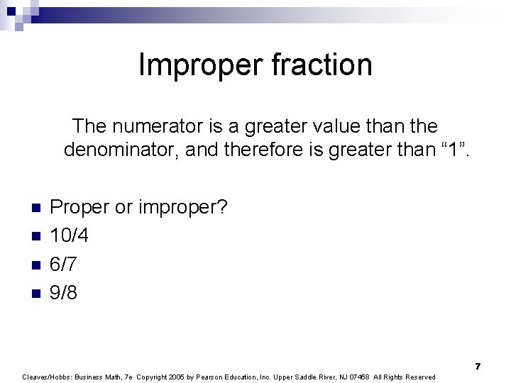 Improper fraction The numerator is a greater value than the denominator, and therefore is