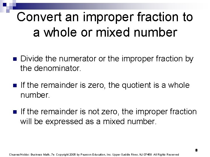 Convert an improper fraction to a whole or mixed number n Divide the numerator