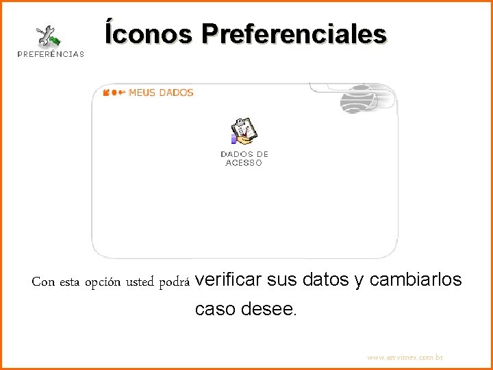 Íconos Preferenciales Con esta opción usted podrá verificar sus datos y cambiarlos caso desee.