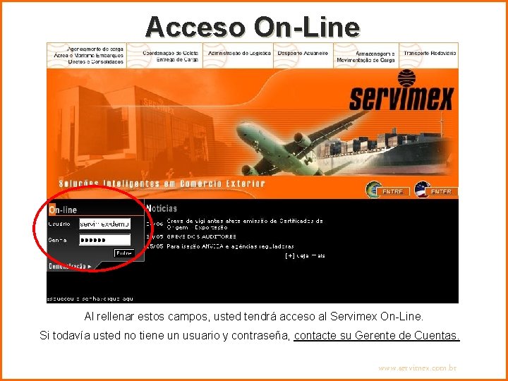 Acceso On-Line Al rellenar estos campos, usted tendrá acceso al Servimex On-Line. Si todavía