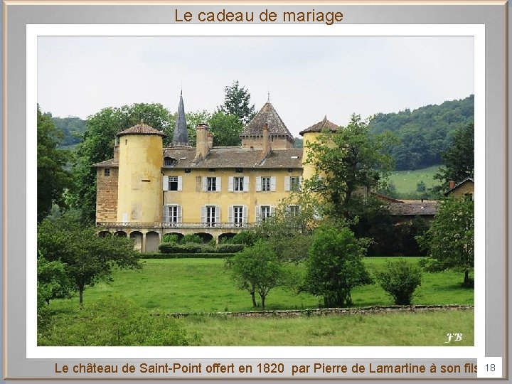 Le cadeau de mariage Le château de Saint-Point offert en 1820 par Pierre de