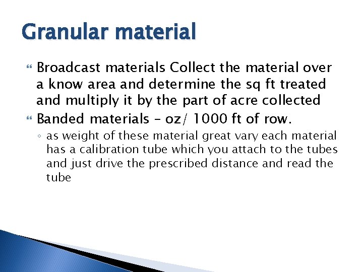 Granular material Broadcast materials Collect the material over a know area and determine the